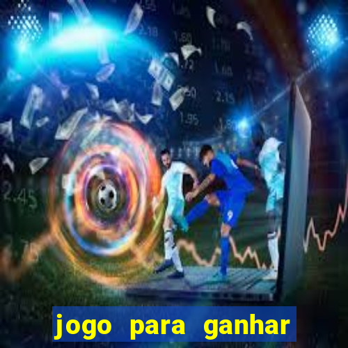 jogo para ganhar dinheiro de verdade no pix na hora